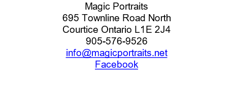 Magic Portraits
695 Townline Road North
Courtice Ontario L1E 2J4	
905-576-9526
info@magicportraits.net
Facebook